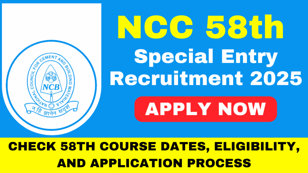 NCC 58th Special Entry Recruitment 2025